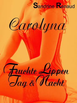 Carolyna - Feuchte Lippen Tag &amp; Nacht