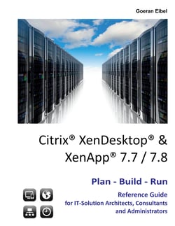 Citrix XenDesktop &amp; XenApp 7.7/7.8 - Plan-Build-Run Reference Guide