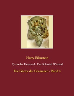 Tyr in der Unterwelt: Der Schmied Wieland - Die Götter der Germanen - Band  4