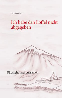 Ich habe den Löffel nicht abgegeben - Rückkehr nach Armenien