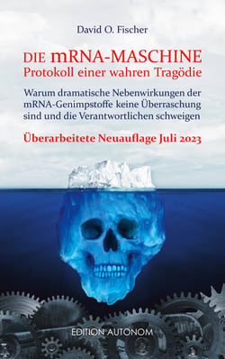 Die mRNA Maschine - Protokoll einer wahren Tragödie - Warum dramatische Nebenwirkungen der mRNA-Genimpfstoffe keine Überraschung sind und die Verantwortlichen schweigen