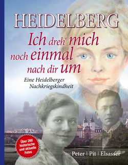 Heidelberg - Ich dreh mich noch einmal nach dir um - Eine Heidelberger Nachkriegskindheit 4. Aufl.