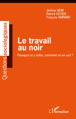 Le travail au noir - Pourquoi on y entre, comment on en sort ?