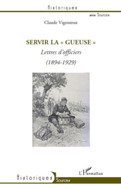 Servir la "Gueuse" - Lettres d'officiers (1894-1929)