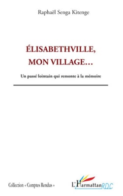 Elisabethville, mon village... - Un passé lointain qui remonte à la mémoire