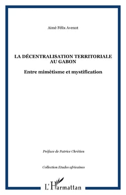 La décentralisation territoriale au Gabon - Entre mimétisme et mystification