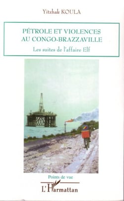 Pétrole et violences au Congo-Brazzaville - Les suites de l'affaire Elf