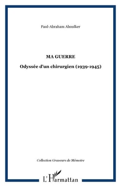Ma guerre - Odyssée d'un chirurgien (1939-1945)