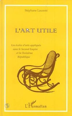 L'ART UTILE - La écoles d'arts appliqués sous le Second Empire et la Troisième République