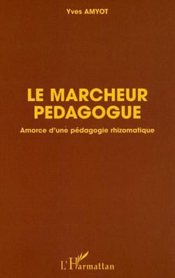 Le marcheur pédagogue - Amorce d'une pédagogie rhizomatique
