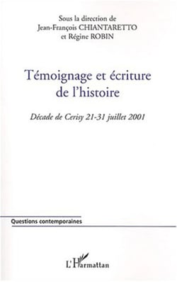 Témoignage et écriture de l'histoire - Décade de Cerisy 21-31 juillet 2001