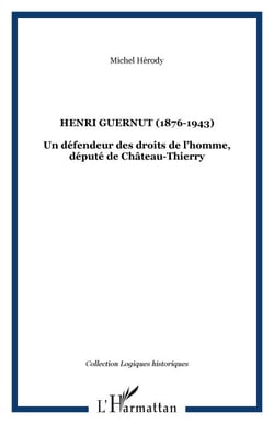 HENRI GUERNUT (1876-1943) - Un défendeur des droits de l�homme, député de Château-Thierry