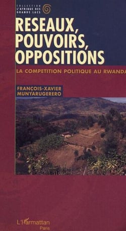Réseaux, pouvoirs, oppositions - La compétition politique au Rwanda