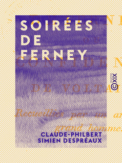 Soirées de Ferney - Confidences de Voltaire, recueillies par un ami de ce grand homme