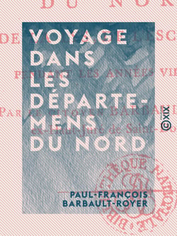 Voyage dans les départemens du Nord - De la Lys, de l'Escaut, etc., pendant les années VII et VIII