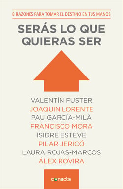 Serás lo que quieras ser - 8 razones para tomar el destino en tus manos