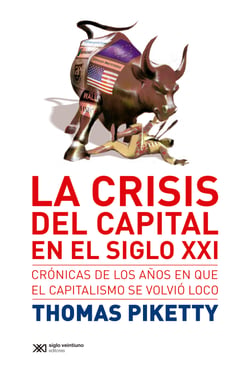 La crisis del capital en el siglo XXI - Crónicas de los años en que el capitalismo se volvió loco