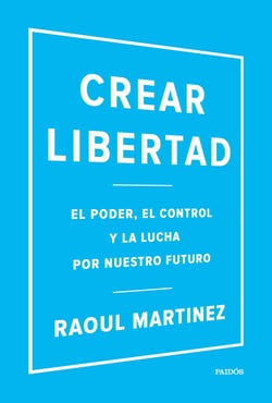 Crear libertad - El poder, el control y la lucha por nuestro futuro