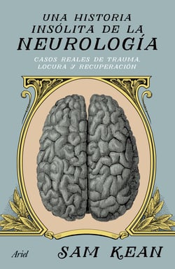 Una historia insólita de la neurología - Casos reales de trauma, locura y recuperación