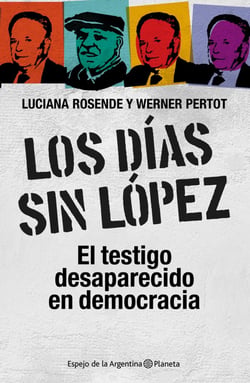 Los días sin López - El testigo desaparecido en democracia