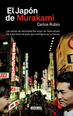 El Japón de Murakami - Las señas de identidad del autor de Tokio blues. Un viaje hacia el país que conf