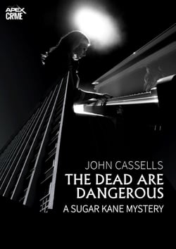 THE DEAD ARE DANGEROUS - A SUGAR KANE MYSTERY (English Edition) - The crime classic!