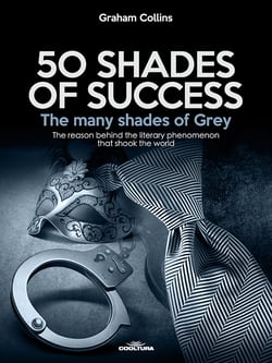 50 Shades of Success - The many shades of Grey - The reason behind the literary phenomenon that shook the world