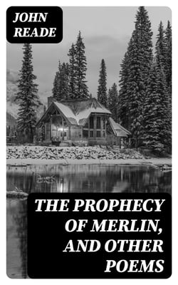 The Prophecy of Merlin, and Other Poems