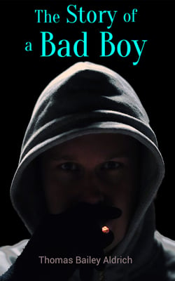 The Story of a Bad Boy - Children's Adventure Book: Autobiographical Novel
