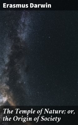 The Temple of Nature; or, the Origin of Society - A Poem, with Philosophical Notes