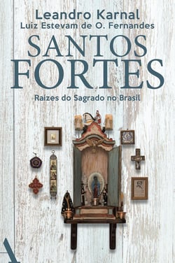 Santos fortes - Raízes do Sagrado no Brasil