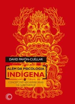Além da Psicologia Indígena - Concepções Mesoamericanas da Subjetividade
