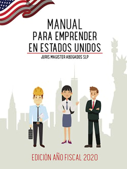 Manual para Emprender en Estados Unidos - Guía Jurídica, Fiscal y Migratoria para la implantación y expansión de Emprendedores en los Estados Unidos. Edición Año fiscal 2020