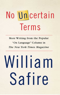 No Uncertain Terms - More Writing from the Popular "On Language" Column in The New York Times Magazine