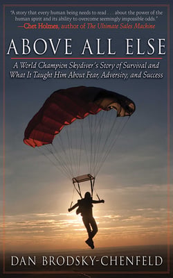 Above All Else - A World Champion Skydiver's Story of Survival and What It Taught Him About Fear, Adversity, and Success