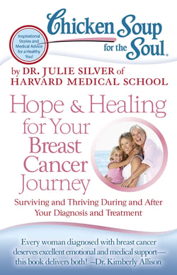 Chicken Soup for the Soul: Hope &amp; Healing for Your Breast Cancer Journey - Surviving and Thriving During and After Your Diagnosis and Treatment