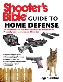 Shooter's Bible Guide to Home Defense - A Comprehensive Handbook on How to Protect Your Property from Intrusion and Invasion
