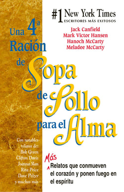 Una 4a Ración de Sopa de Pollo para el Alma - Más relatos que conmueven el corazón y ponen fuego en el espíritu