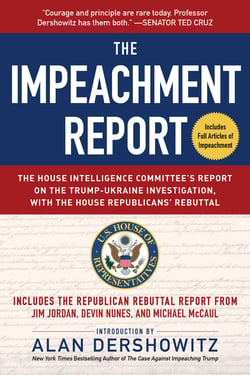 The Impeachment Report - The House Intelligence Committee's Report on the Trump-Ukraine Investigation, with the House Republicans' Rebuttal
