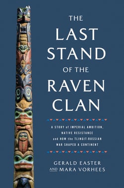 The Last Stand of the Raven Clan - A Story of Imperial Ambition, Native Resistance and How the Tlingit-Russian War Shaped a Continent