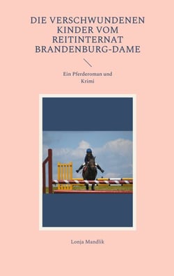 Die verschwundenen Kinder vom Reitinternat Brandenburg-Dame - Ein Pferderoman und Krimi