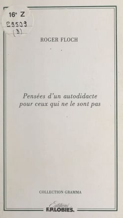 Pensées d'un autodidacte pour ceux qui ne le sont pas - Précédé de Qu'est-ce qu'un écrivain ?