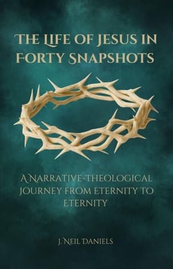 The Life of Jesus in Forty Snapshots: A Narrative-Theological Journey from Eternity to Eternity
