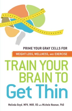 Train Your Brain to Get Thin - Prime Your Gray Cells for Weight Loss, Wellness, and Exercise