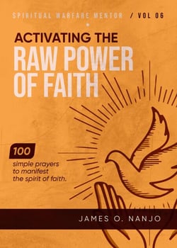 Activating the Raw Power of Faith - Spiritual Warfare Mentor, #6