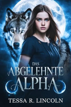 Das Abgelehnte Alpha - Die Reihe „Der grausame Alpha-Mate“, #4