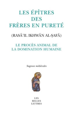 Le Procès animal de la domination humaine - Fable tirée des Épitres des Frères en Pureté (Rasāʾil Iḫwān al-ṣafā)