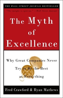 The Myth of Excellence - Why Great Companies Never Try to Be the Best at Everything