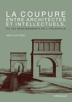 La coupure entre architectes et intellectuels, ou les enseignements de l'Italophilie - Ouvrage de référence sur l'architecture