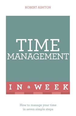 Time Management In A Week - How To Manage Your Time In Seven Simple Steps